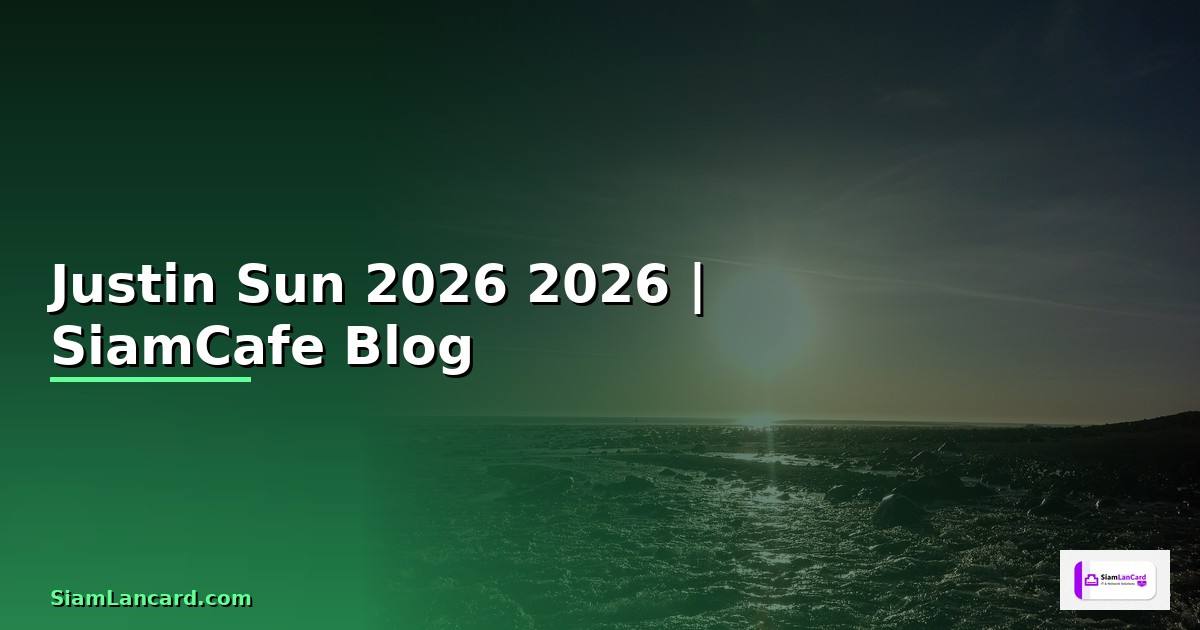 Justin Sun — คู่มือฉบับสมบูรณ์ 2026