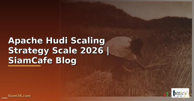 Apache Hudi Scaling Strategy วิธี Scale