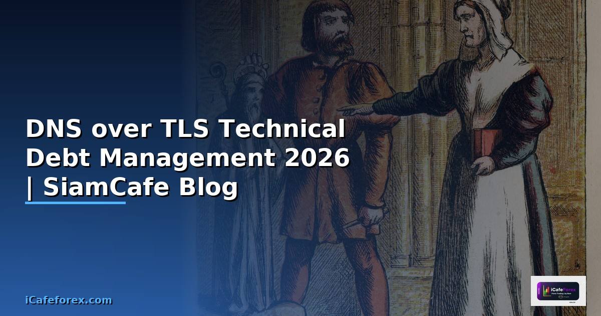 DNS over TLS Technical Debt Management