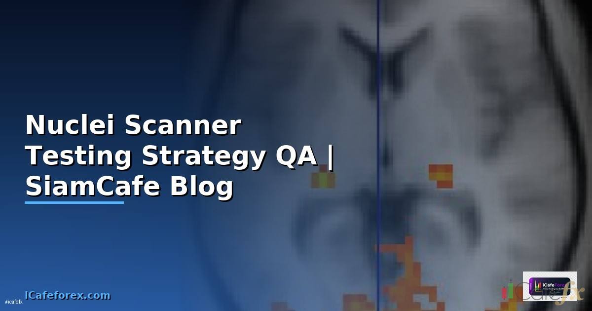 Nuclei Scanner Testing Strategy QA