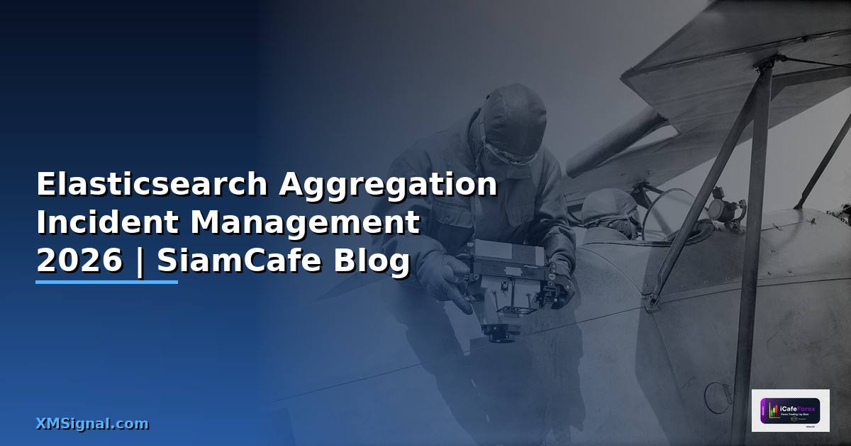 Elasticsearch Aggregation Incident Management — คู่มือฉบับสมบูรณ์ 2026