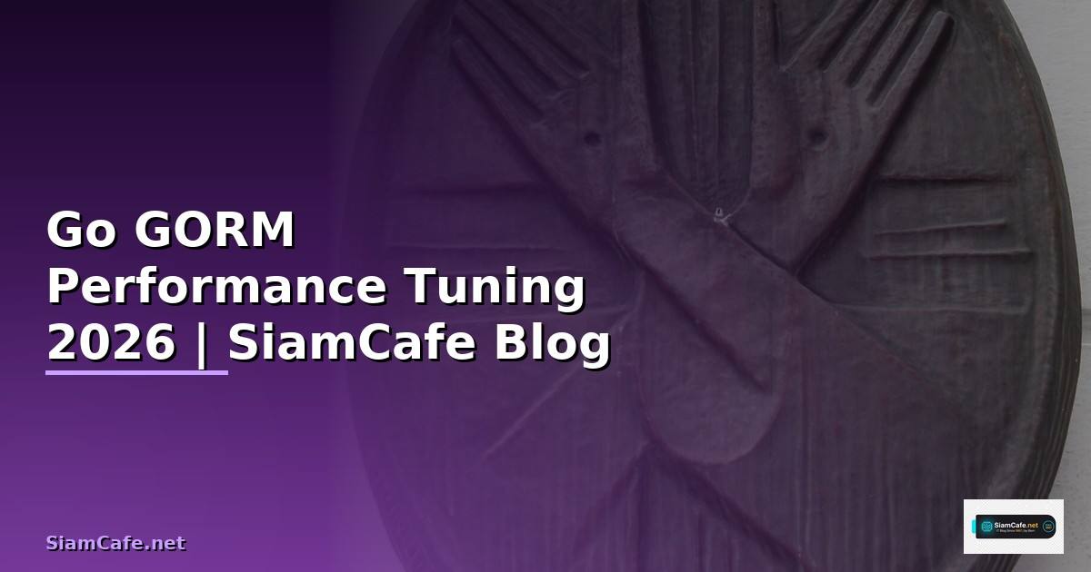Go GORM Performance Tuning เพิ่มความเร็ว