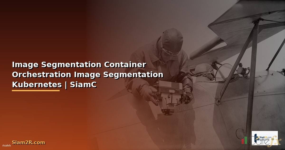 Image Segmentation Container Orchestration —