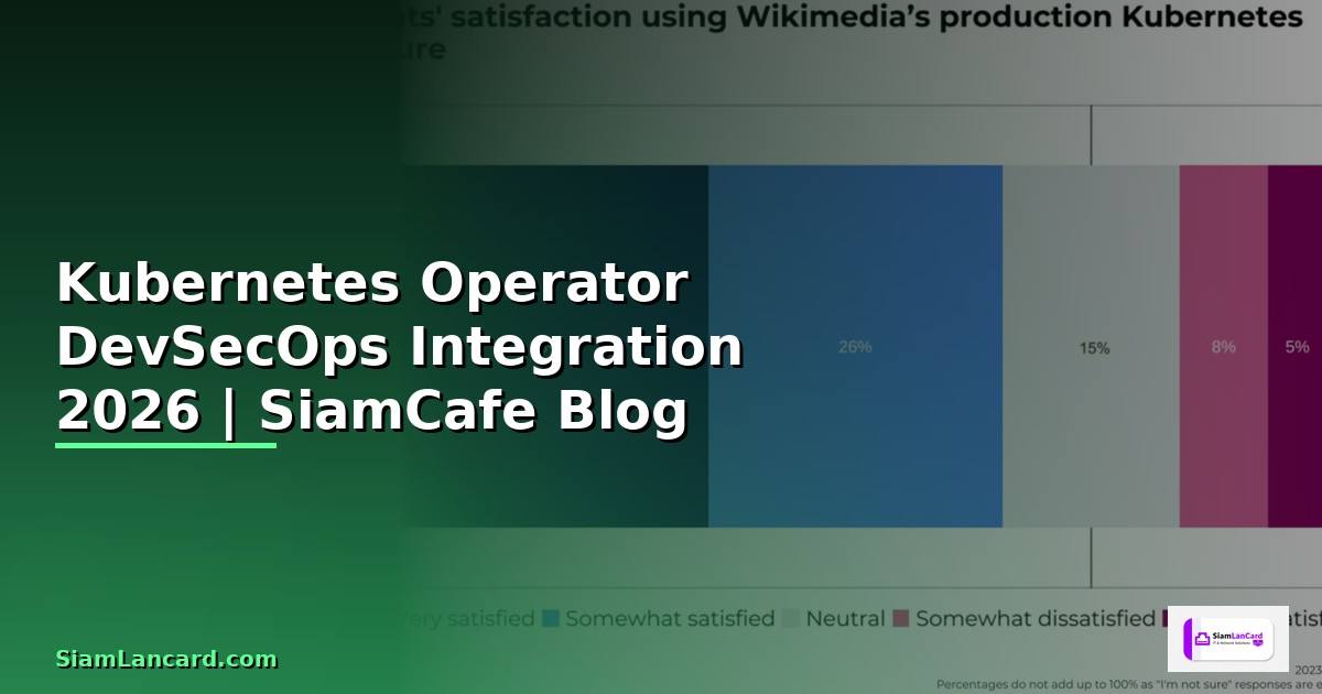 Kubernetes Operator DevSecOps Integration — คู่มือฉบับสมบูรณ์ 2026