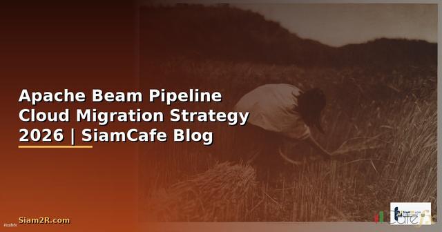 Apache Beam Pipeline Cloud Migration Strategy