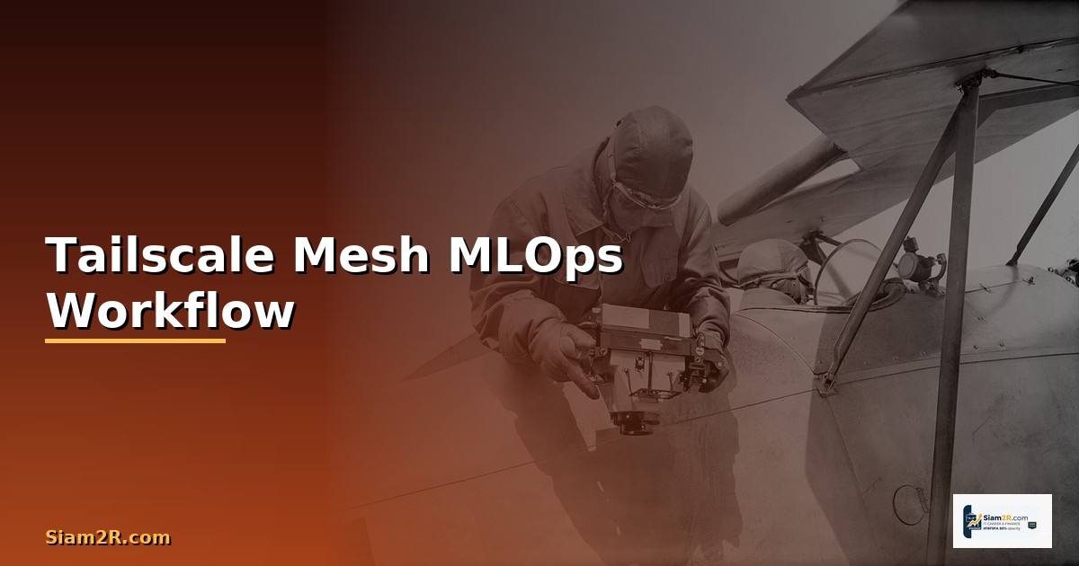 Tailscale Mesh MLOps Workflow —