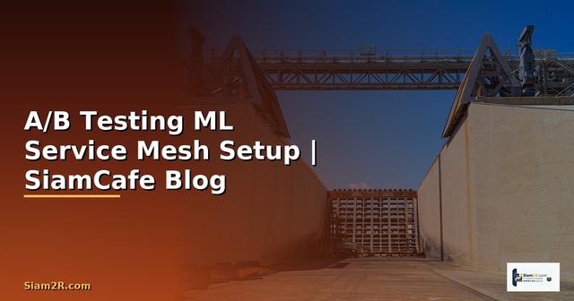 A/B Testing ML Service Mesh Setup