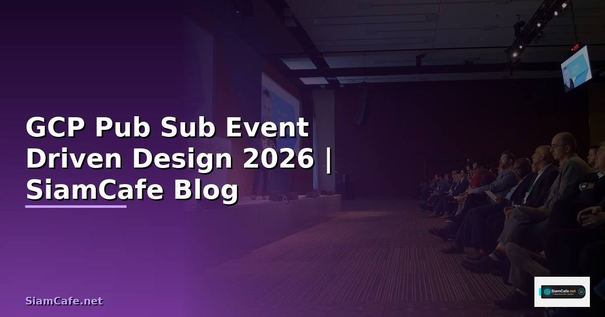 GCP Pub Sub Event Driven Design