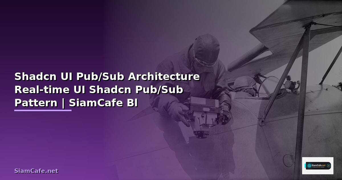 Shadcn UI กับ Pub/Sub Architecture — วิธีสร้าง