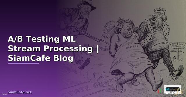 A/B Testing ML Stream Processing