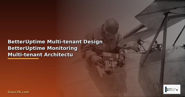 BetterUptime กับ Multi-tenant Design — วิธีใช้