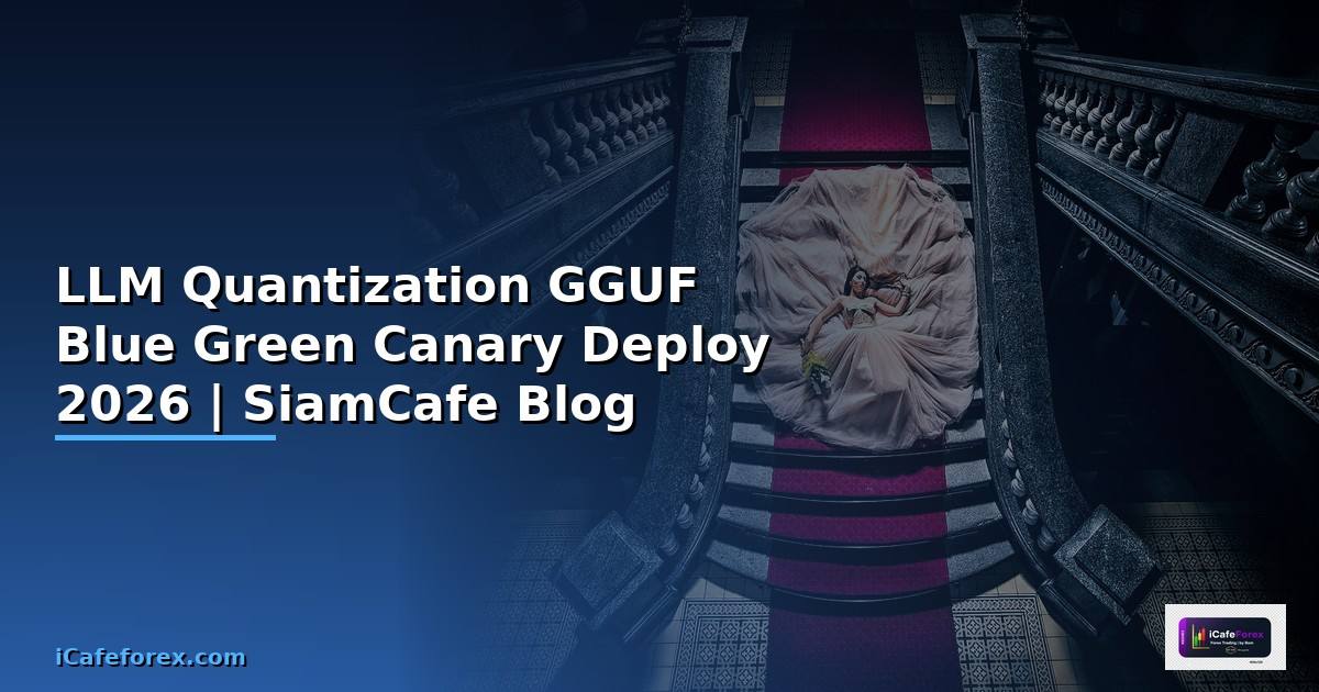 LLM Quantization GGUF Blue Green Canary Deploy