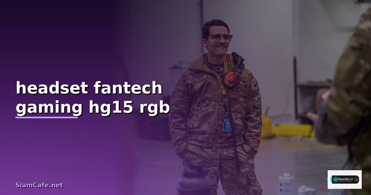 headset หูฟัง fantech gaming hg15 rgb —