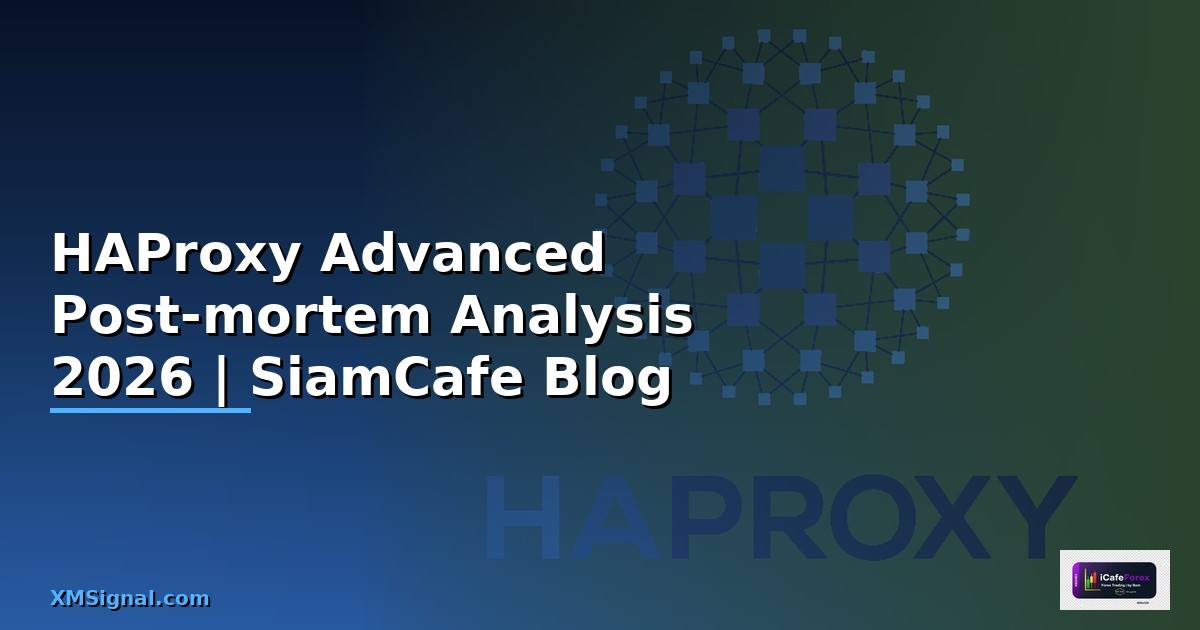 HAProxy Advanced Post-mortem Analysis