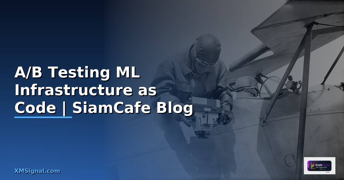 A/B Testing ML Infrastructure as Code