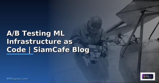 A/B Testing ML Infrastructure as Code