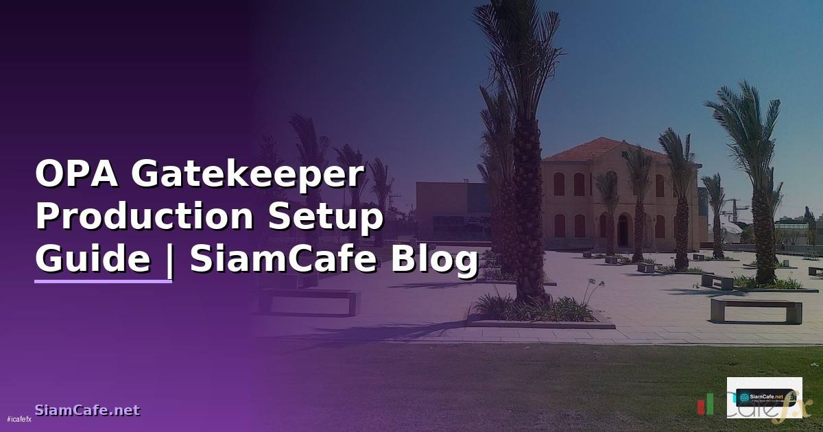 OPA Gatekeeper Production Setup Guide
