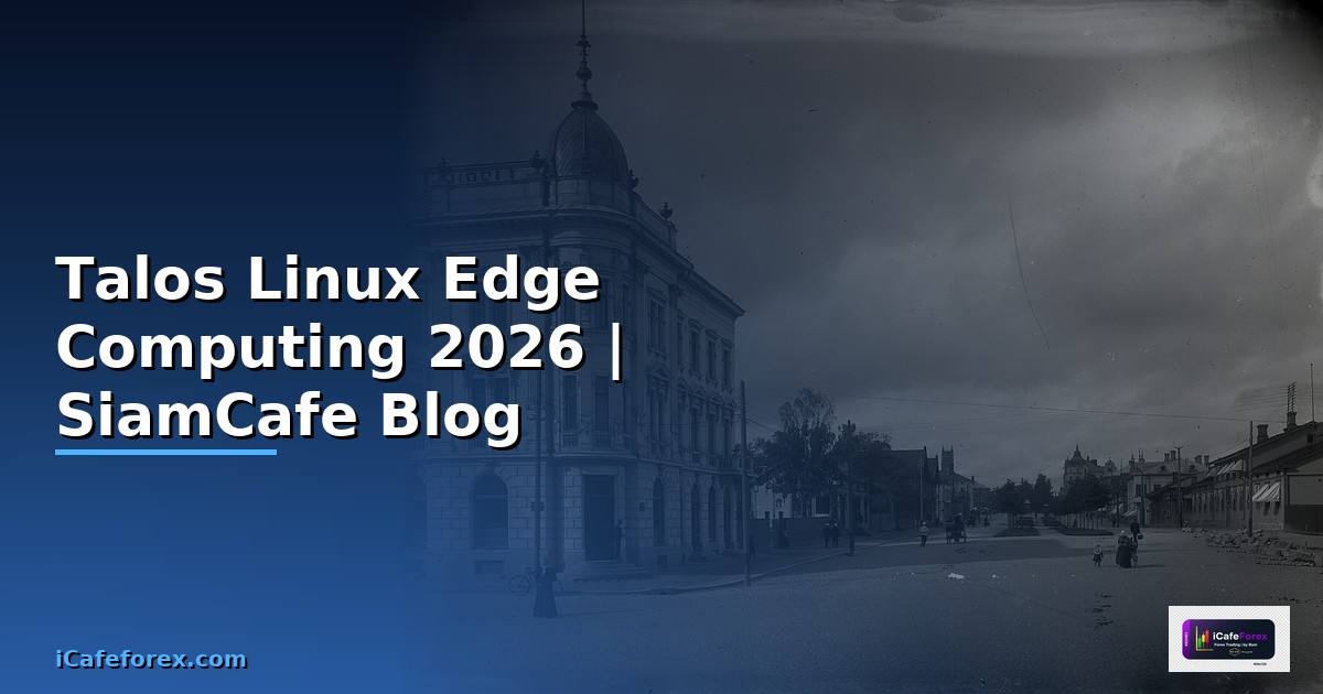 Talos Linux Edge Computing