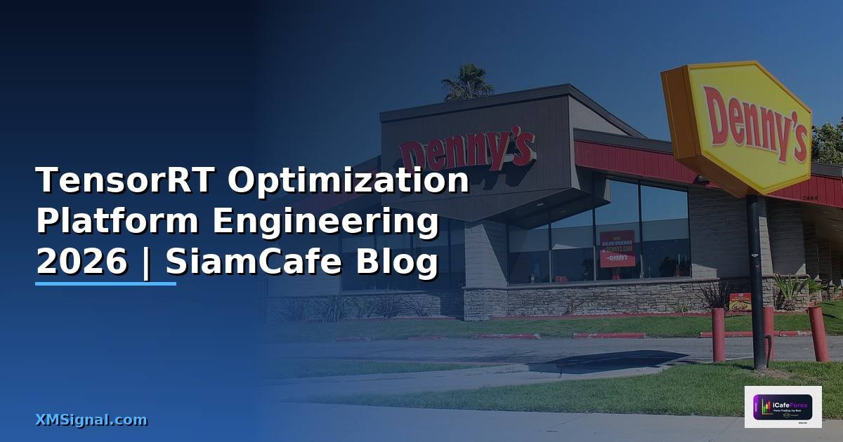 TensorRT Optimization Platform Engineering — คู่มือฉบับสมบูรณ์ 2026