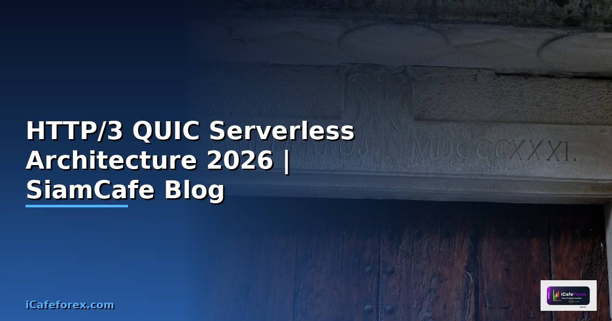 HTTP/3 QUIC Serverless Architecture
