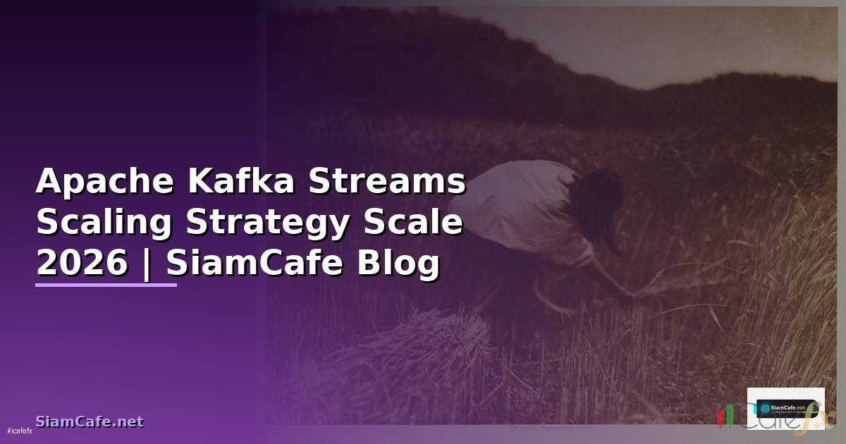 Apache Kafka Streams Scaling Strategy วิธี Scale