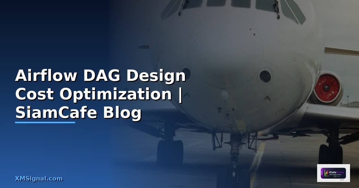 Airflow DAG Design Cost Optimization ลดค่าใช้จ่าย