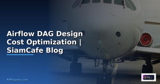 Airflow DAG Design Cost Optimization ลดค่าใช้จ่าย