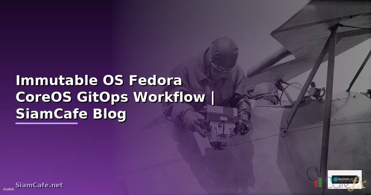 Immutable OS Fedora CoreOS GitOps Workflow