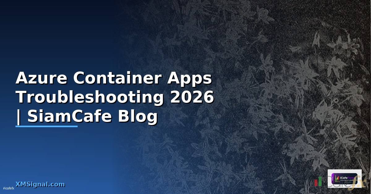 Azure Container Apps Troubleshooting แก้ปัญหา