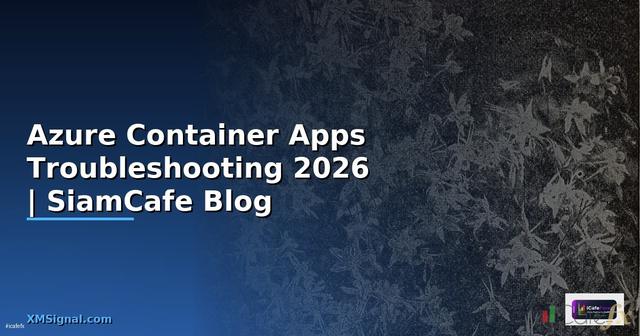 Azure Container Apps Troubleshooting แก้ปัญหา