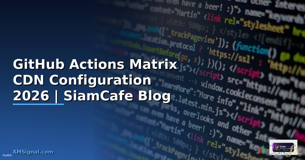GitHub Actions Matrix CDN Configuration