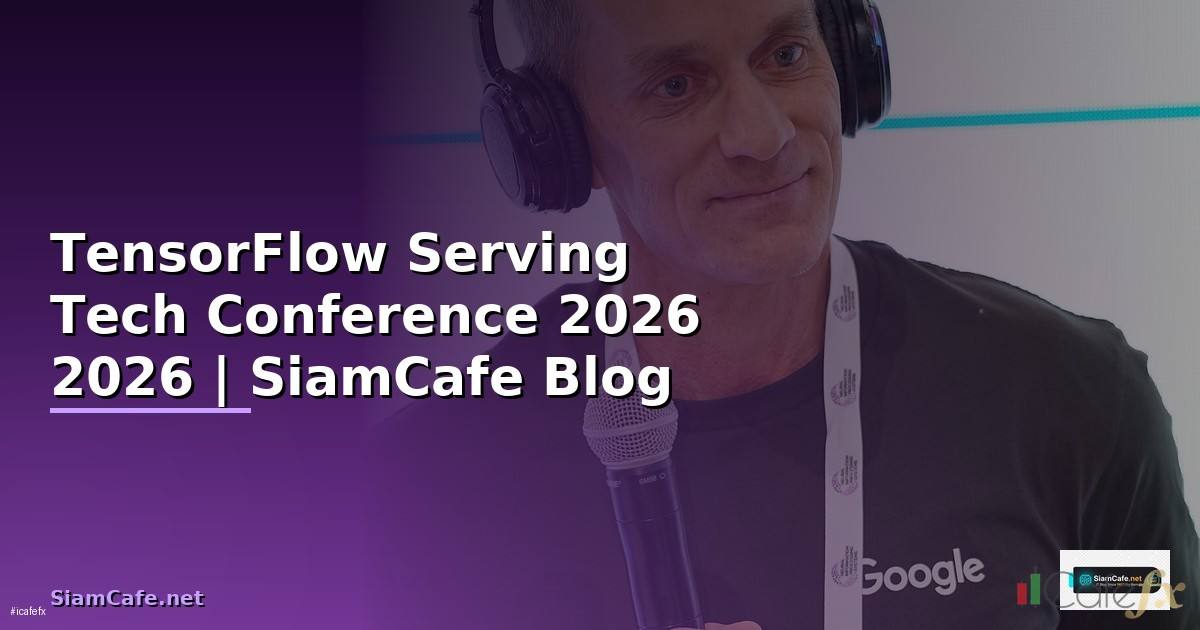 TensorFlow Serving Tech Conference 2026