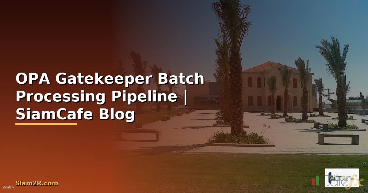 OPA Gatekeeper Batch Processing Pipeline
