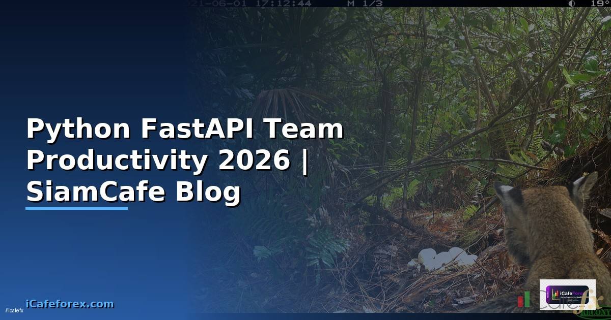 Python FastAPI Team Productivity — คู่มือฉบับสมบูรณ์ 2026