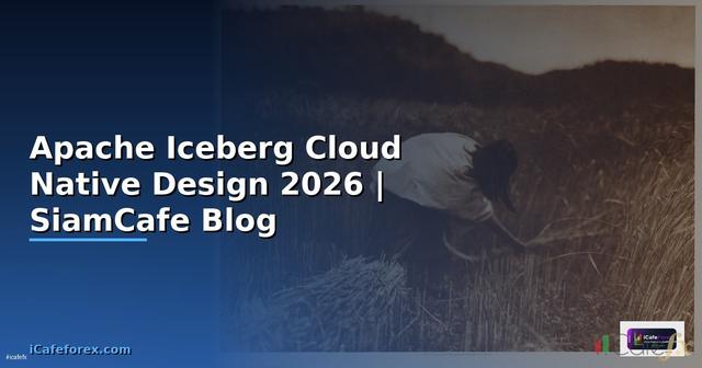 Apache Iceberg Cloud Native Design