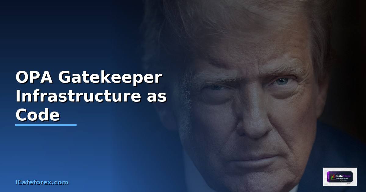 OPA Gatekeeper Infrastructure as Code —