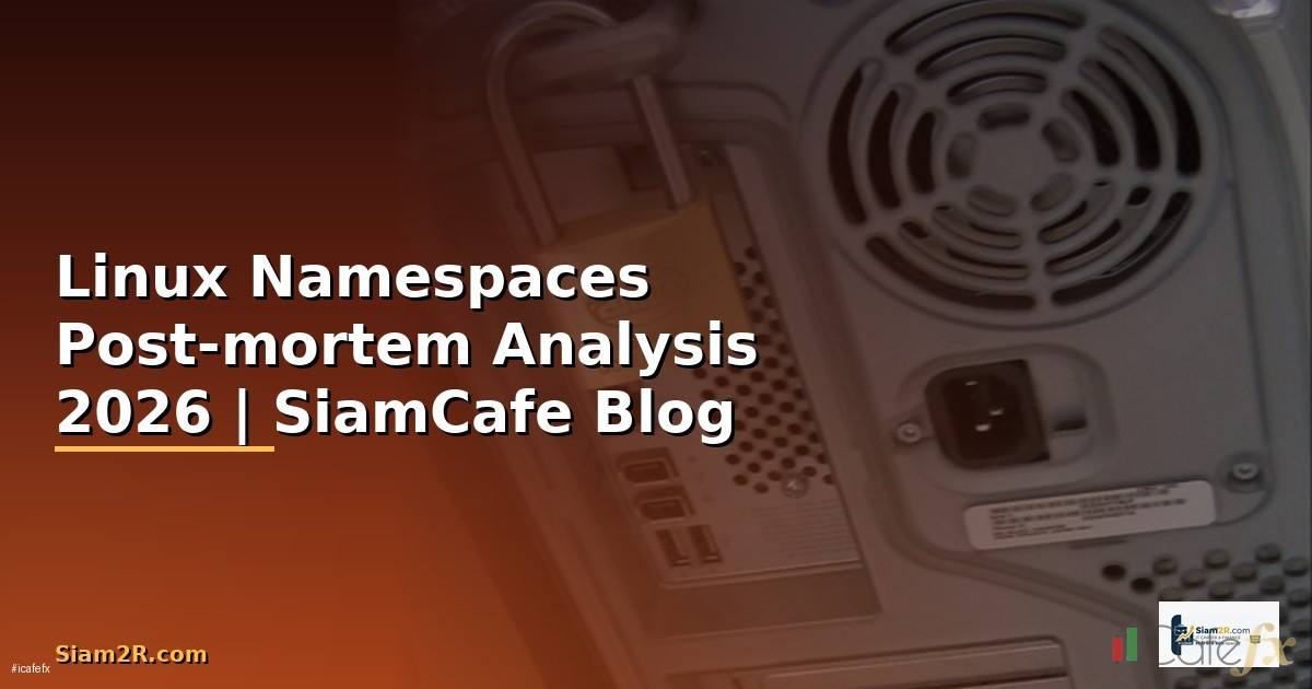 Linux Namespaces Post-mortem Analysis