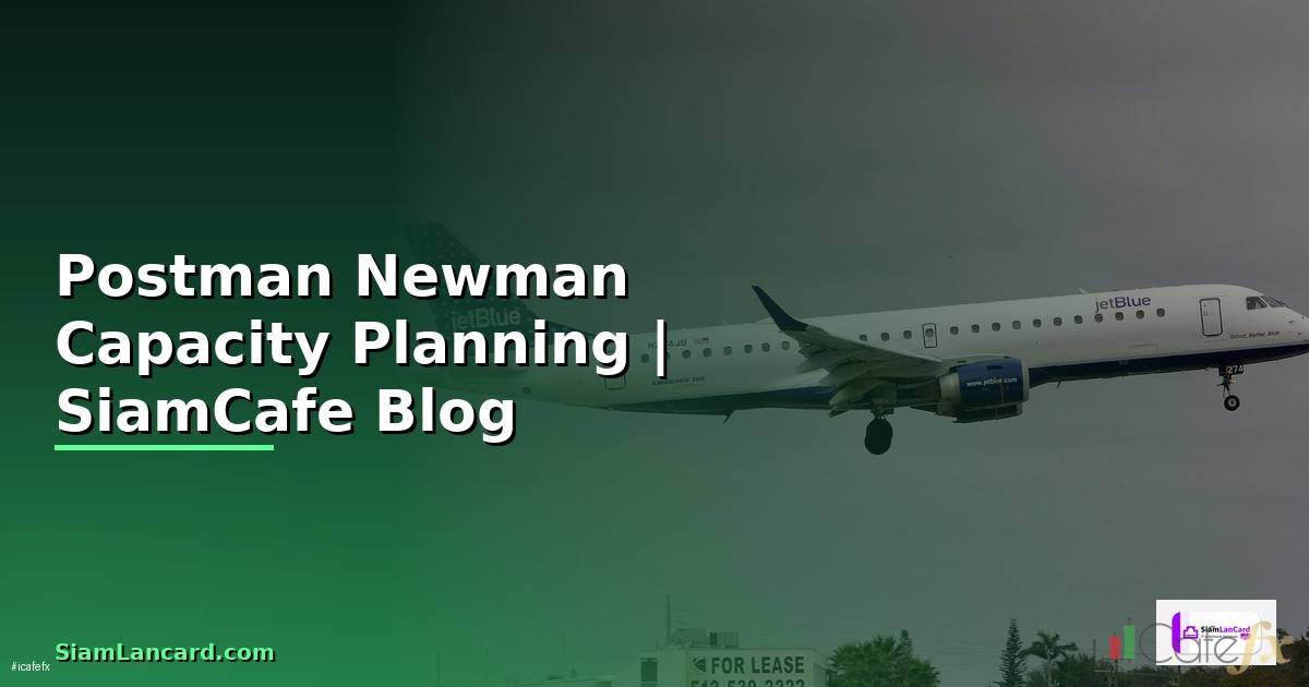 Postman Newman Capacity Planning