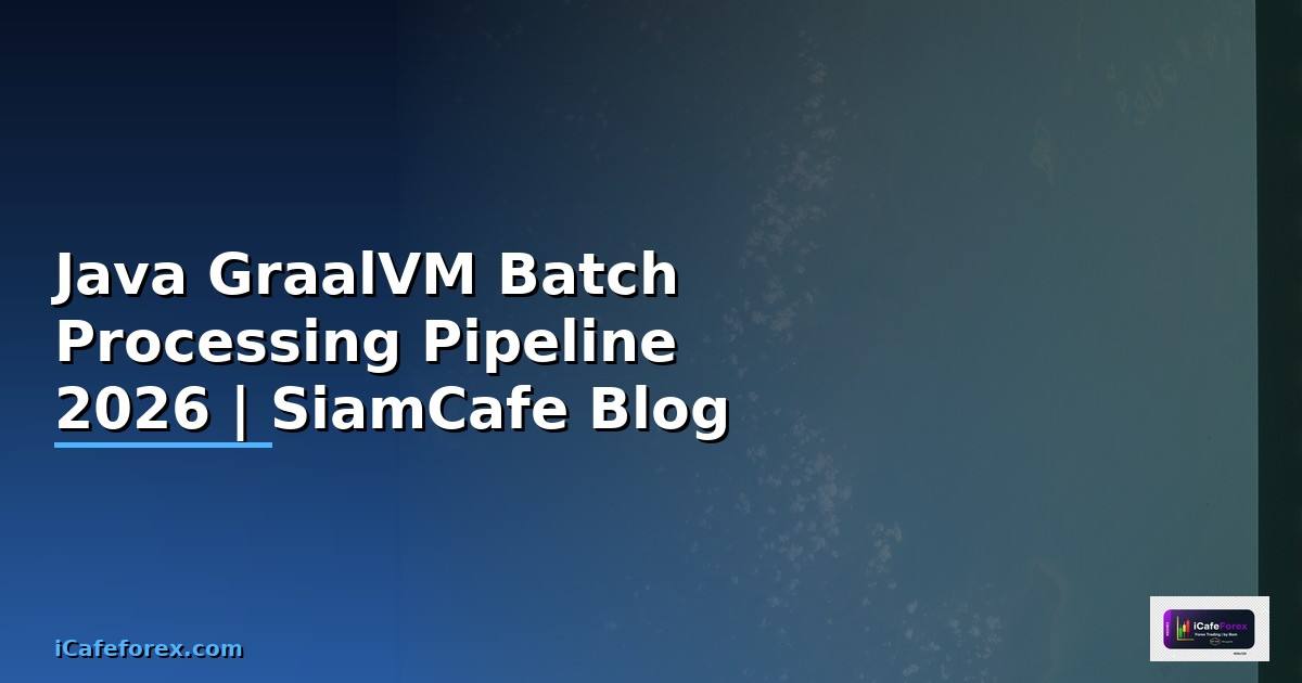 Java GraalVM Batch Processing Pipeline