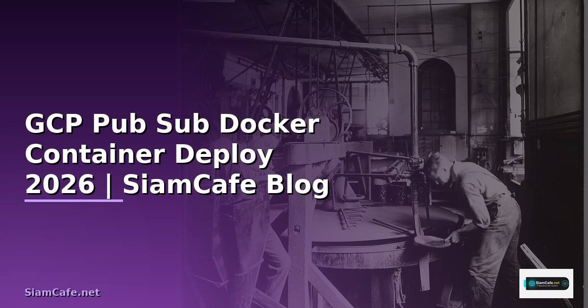 GCP Pub Sub Docker Container Deploy
