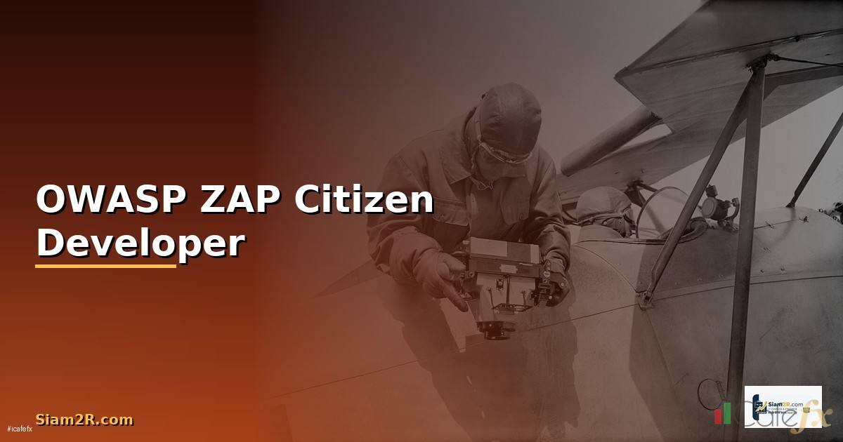OWASP ZAP Citizen Developer — วิธีตั้งค่าและใช้งานจริงพร้อมตัวอย่าง