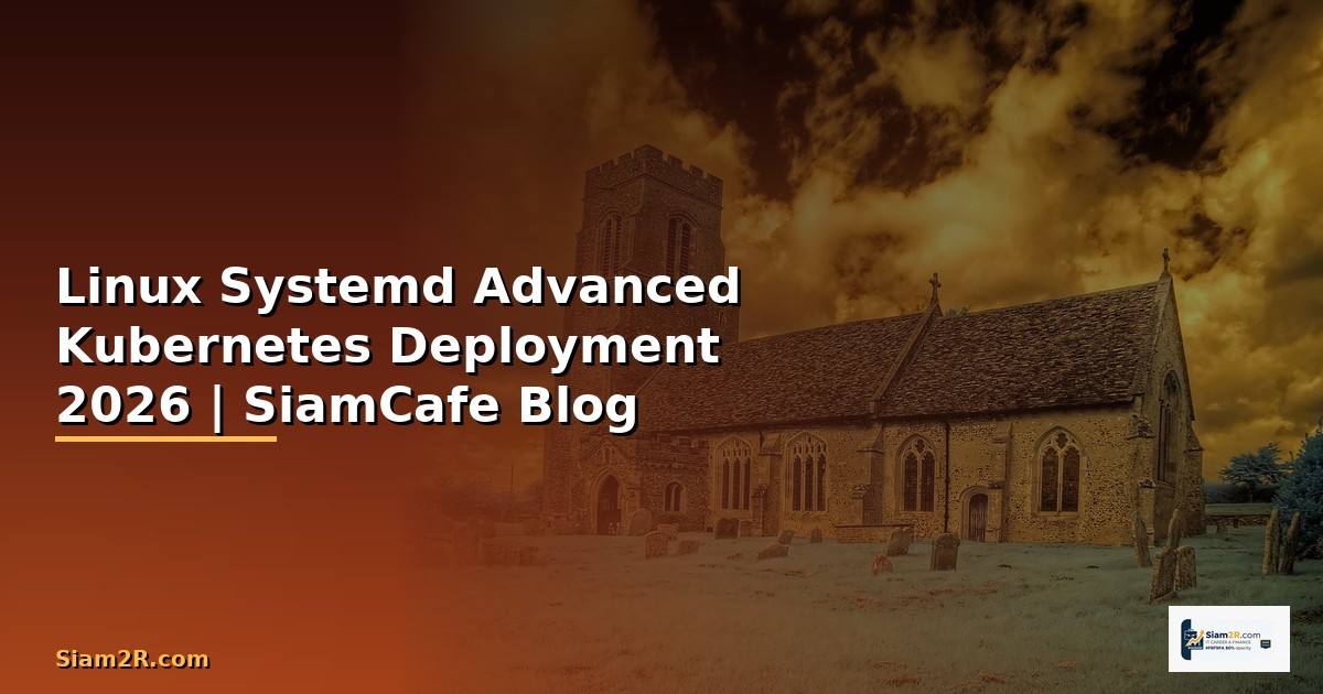Linux Systemd Advanced Kubernetes Deployment