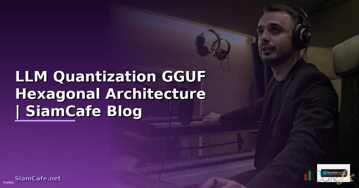 LLM Quantization GGUF Hexagonal Architecture