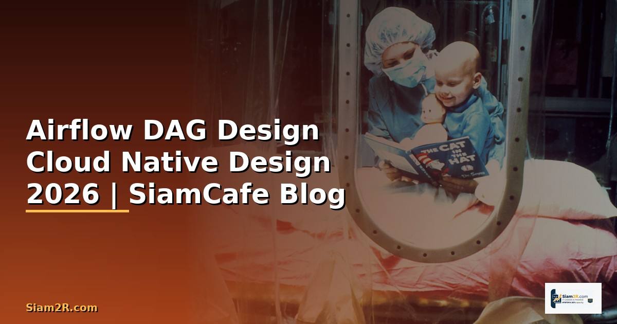 Airflow DAG Design Cloud Native Design