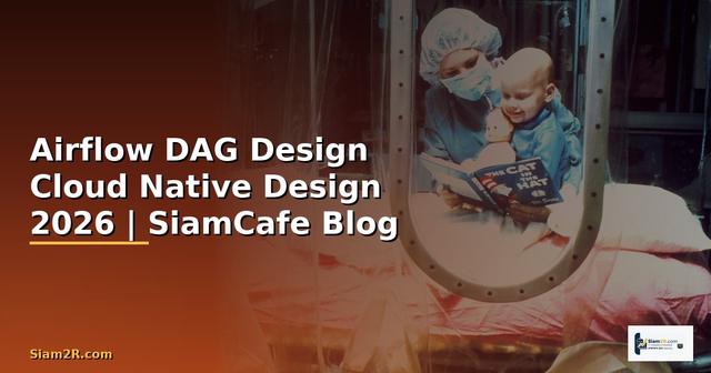 Airflow DAG Design Cloud Native Design