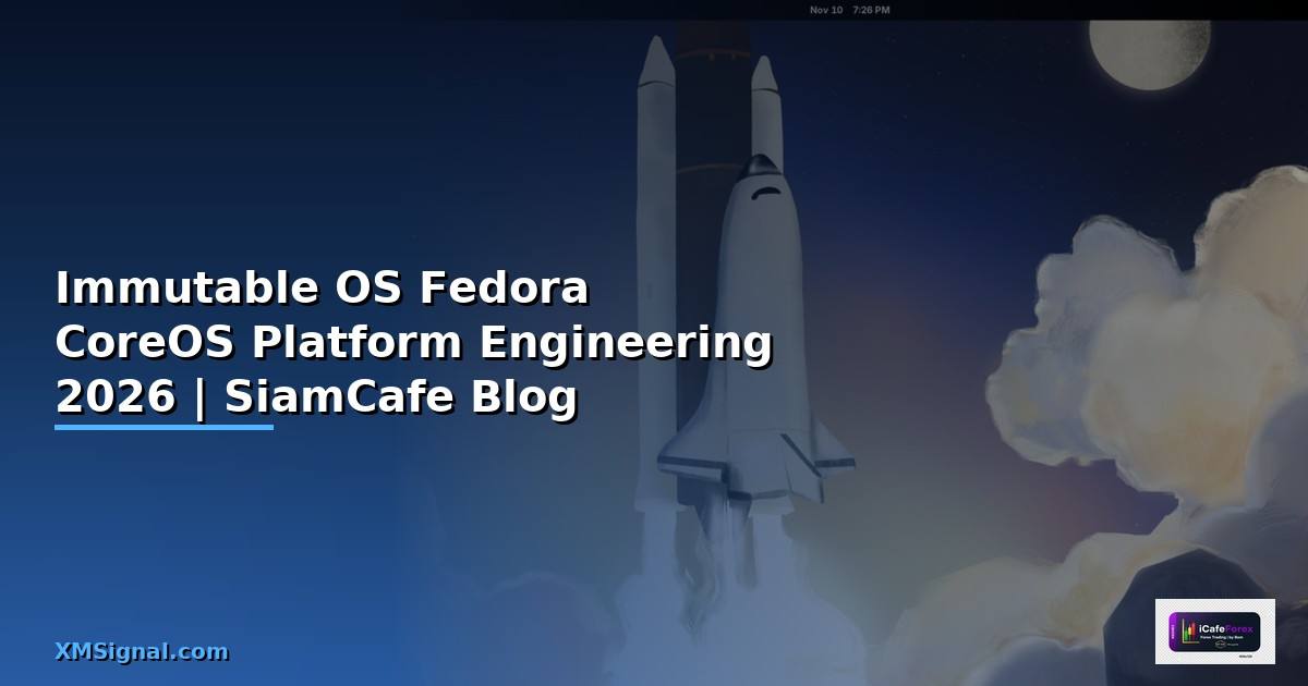 Immutable OS Fedora CoreOS Platform Engineering