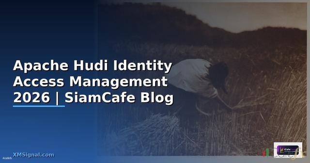 Apache Hudi Identity Access Management — คู่มือฉบับสมบูรณ์ 2026