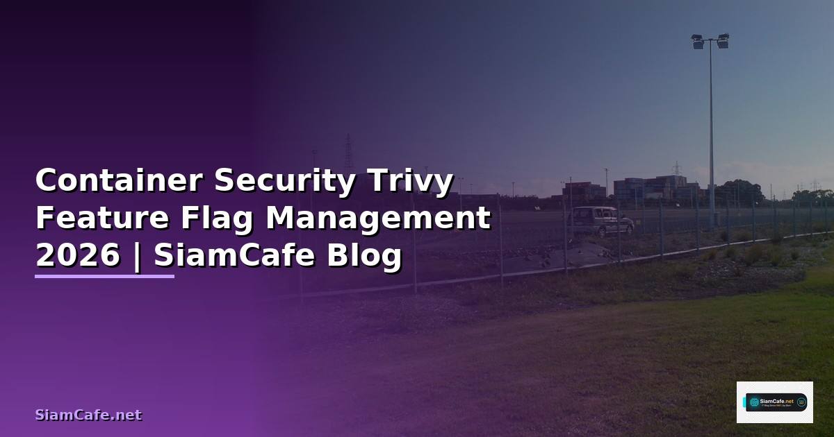 Container Security Trivy Feature Flag Management