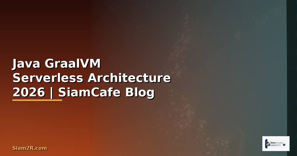 Java GraalVM Serverless Architecture