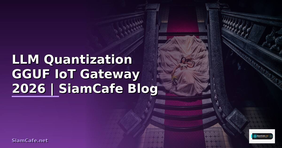 LLM Quantization GGUF IoT Gateway